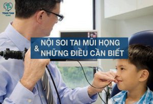 Nội soi tai mũi họng và những điều cần biết